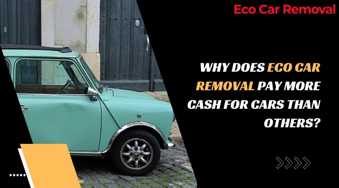 Why Does Eco Car Removal Pay More Cash for Cars Than Others?