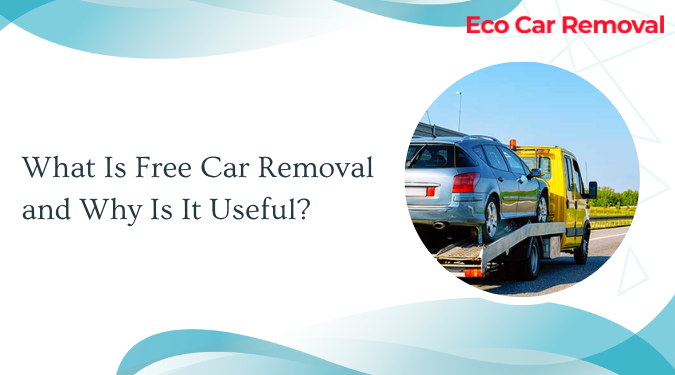 What Is Free Car Removal and Why Is It Useful?